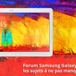 Forum Samsung Galaxy Note 10.1 2014 : les sujets à ne pas manquer