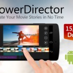 PowerDirector devient le premier éditeur vidéo sous Android à supporter la 4K