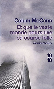 Et que le vaste monde poursuive sa course folle Colum McCann