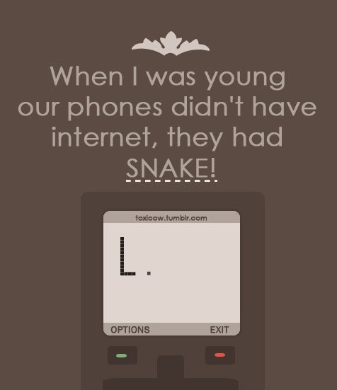 Quand j'étais jeune nos téléphones n'avaient pas Internet ils avaient LE SERPENT.