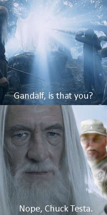 "- Gandalf ? C'est toi ? - Nan ! Chuck Testa !"
