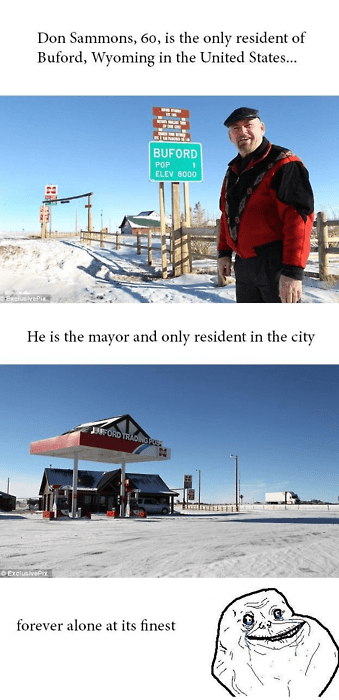 Don Sammons, 60 ans, est l'unique habitant de Buford, Wyoming, aux USA. Il est le maire et le seul résident de la ville. FOREVER ALONE PAR EXCELLENCE.