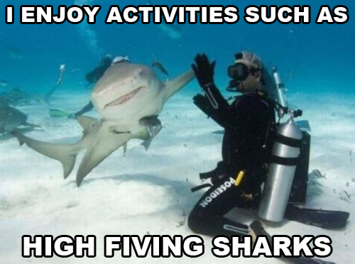 j'aime certaines activités comme "high-fiver" les requins