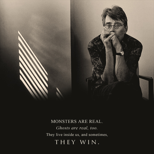 "Les monstres sont réels. Les fantômes aussi sont réels. Ils vivent en nous, et parfois, ils gagnent."