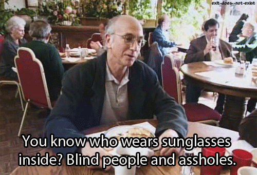 180612-4 Tu sais qui porte des lunettes de soleil à l'intérieur ? Les aveugles, et les petits cons.