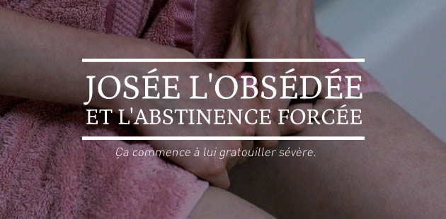 big-josee-obsedee-abstinence-forcee