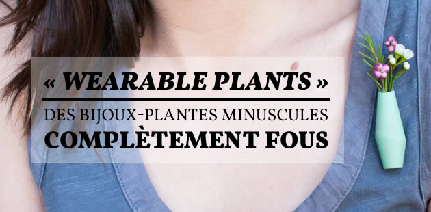big-wearable-plants-bijoux-plantes