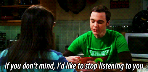 Sheldon-Big-Bang-Theory-Id-Like-To-Stop-Listening-To-You-Now-Gif