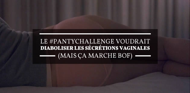 big-panty-challenge-secretions-vaginales