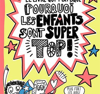 le livre qui t’explique pourquoi les enfants sont super top le livre qui t’explique pourquoi les enfants sont super top