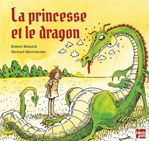 La princesse et le dragon, Robert Munsch et Michael Martchenko, Talents Hauts La princesse et le dragon, Robert Munsch et Michael Martchenko, Talents Hauts