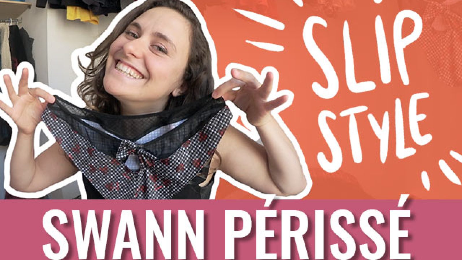 Slip Style vidéo de Swann Périssé sur madmoiZelle.com