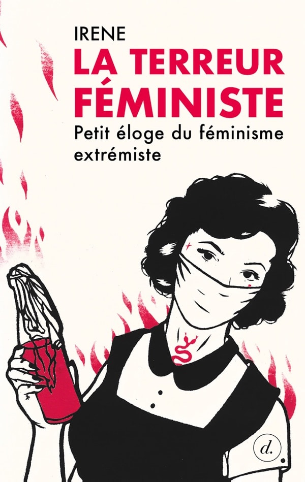 La terreur féministe: Petit éloge du féminisme extrémiste, disponible en ligne et en librairies