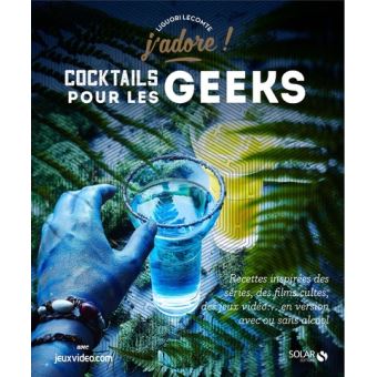 « Cocktails pour les geeks - J'adore » de Liguori Lecomte, à 9,95€