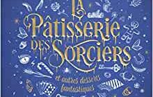 « La pâtisserie des sorciers et autres desserts » d'Amélia Beaupommier, à 24,90€ « La pâtisserie des sorciers et autres desserts » d'Amélia Beaupommier, à 24,90€