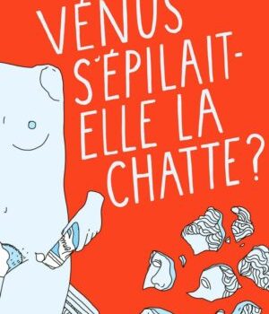 Le podcast Vénus s'épilait-elle la chatte