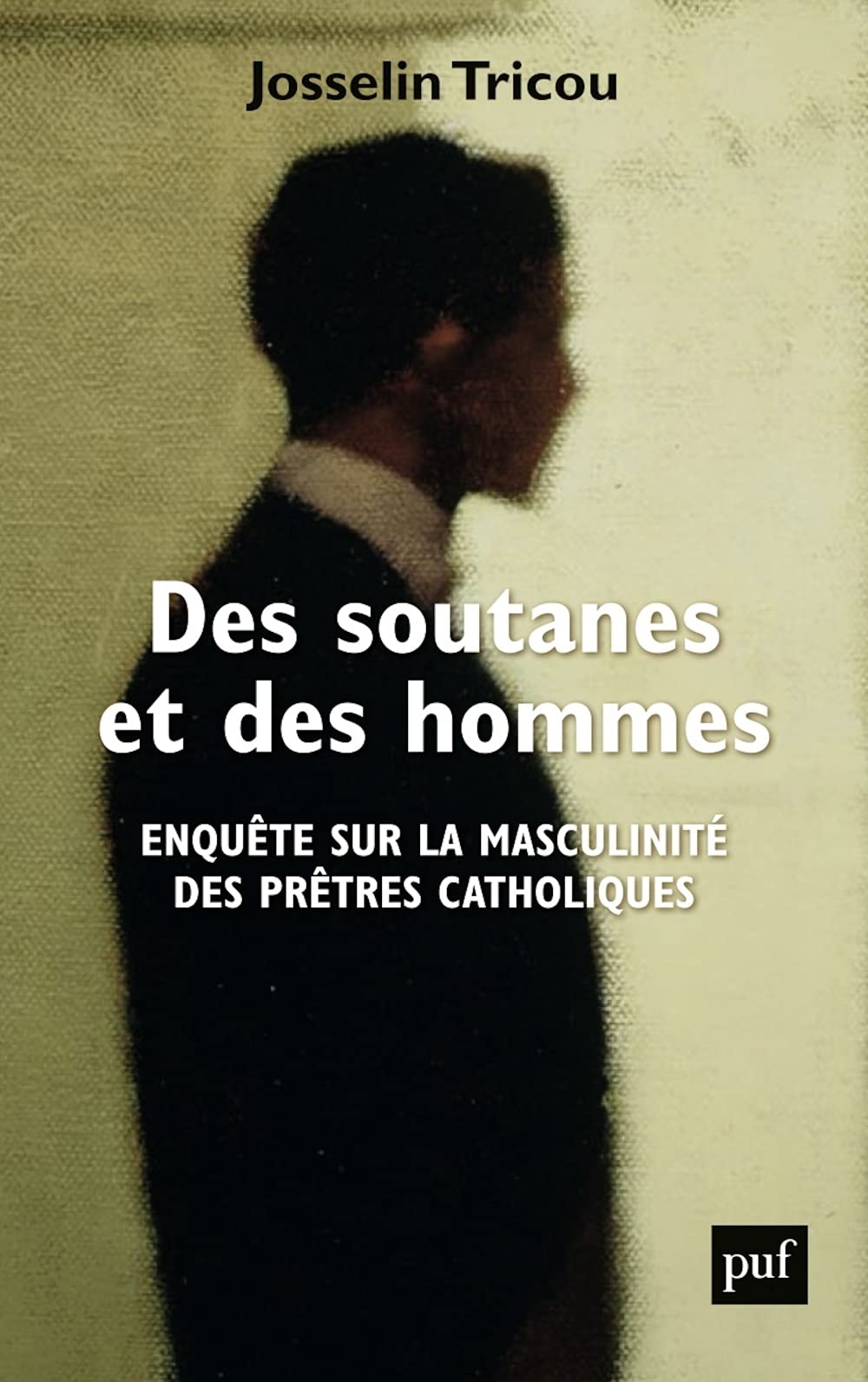 l'ouvrage Des soutanes et des hommes, enquête sur la masculinité des prêtres catholiques, du docteur en science politique et études de genre Josselin Tricou.
