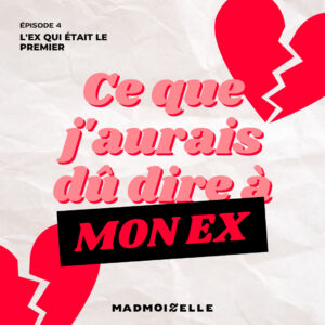 [Podcast] Ce que j’aurai dû dire à mon ex