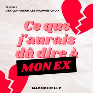 [Podcast] Ce que j’aurais dû dire à mon ex (2)