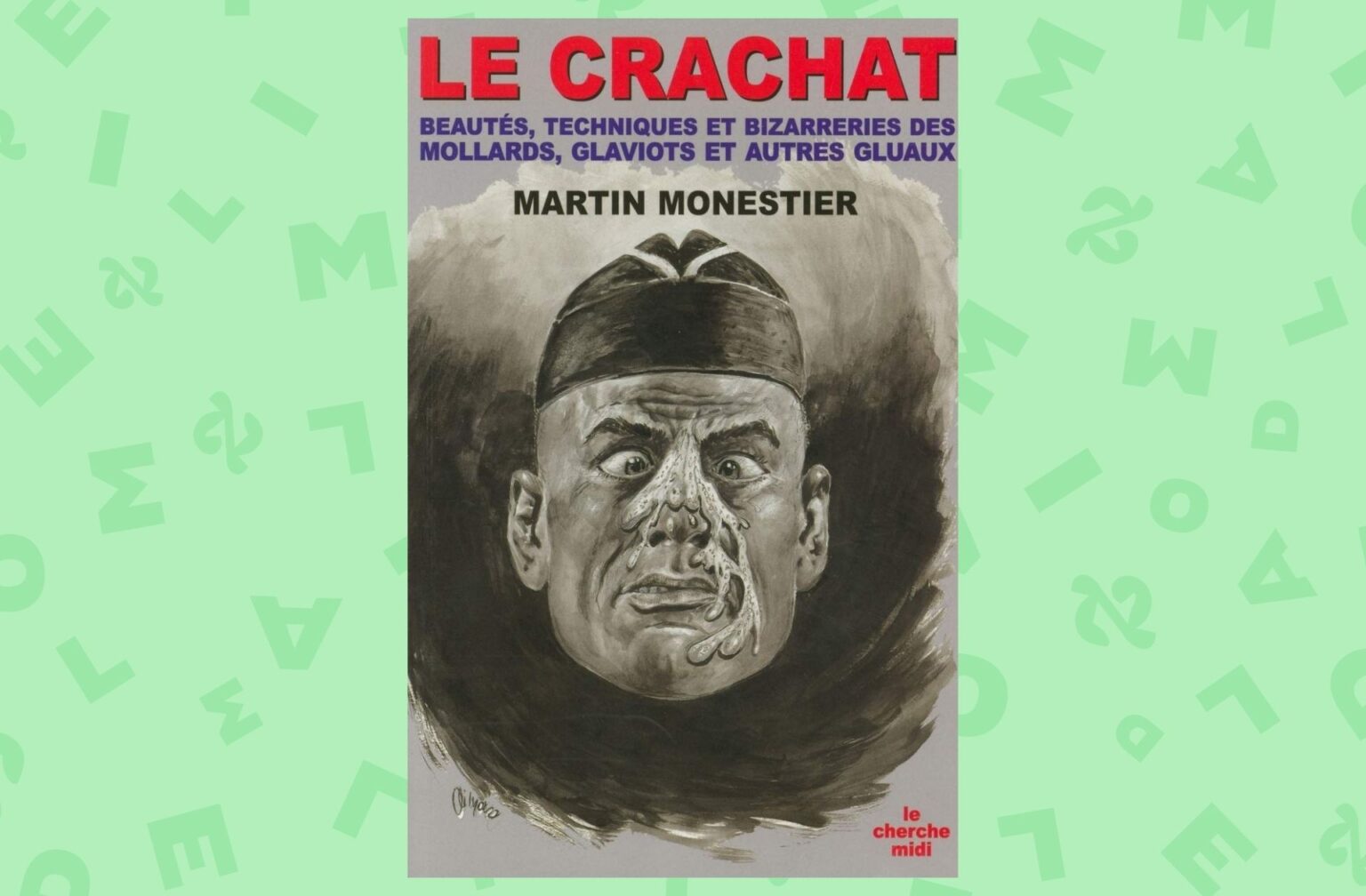 Le crachat beautés, techniques et bizarreries des mollards, glaviots et autres gluaux Le crachat beautés, techniques et bizarreries des mollards, glaviots et autres gluaux