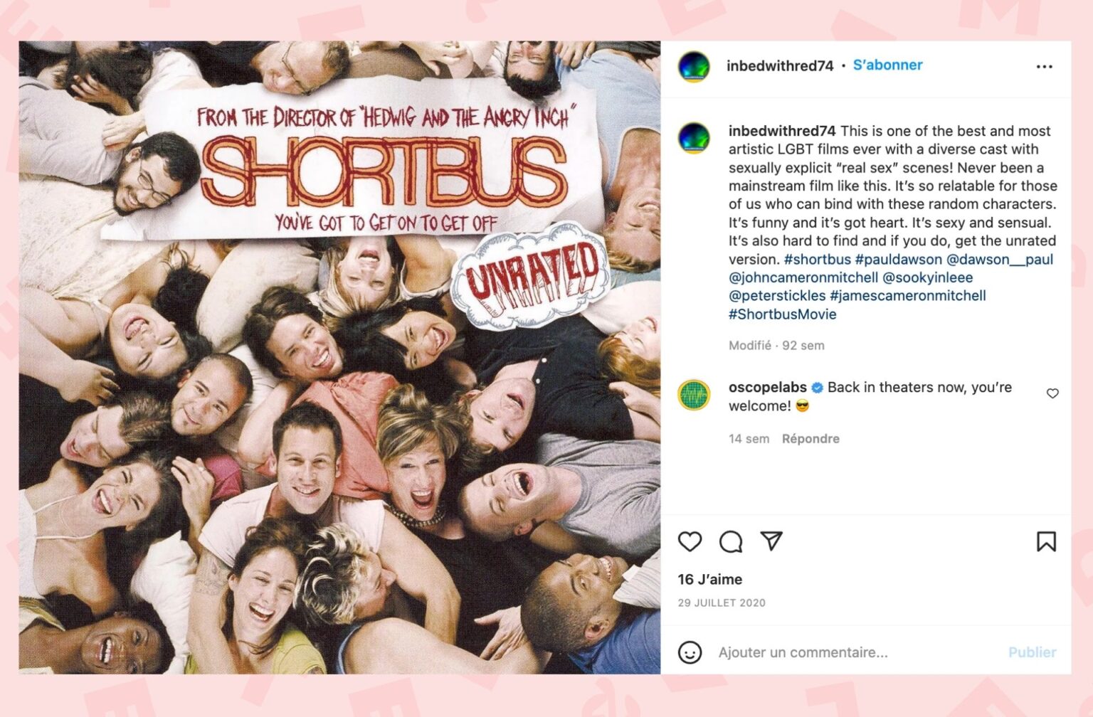 « C'est l'un des films LGBT les meilleurs et les plus artistiques de tous les temps avec une distribution diversifiée avec des scènes de «vrai sexe» sexuellement explicites! Il n'y a jamais eu de film grand public comme celui-ci. C'est tellement pertinent pour celles et ceux d'entre nous qui peuvent se lier à ces personnables aléatoires. C'est drôle et ça a du coeur. C'est sexy et sensuel. Il est aussi difficile à trouver, donc si vous le faites, dégotez la version non-censurée. » s'enthousiasme un film de Shortbus sur Instagram. © Capture d'écran Instagram. « C'est l'un des films LGBT les meilleurs et les plus artistiques de tous les temps avec une distribution diversifiée avec des scènes de «vrai sexe» sexuellement explicites! Il n'y a jamais eu de film grand public comme celui-ci. C'est tellement pertinent pour celles et ceux d'entre nous qui peuvent se lier à ces personnables aléatoires. C'est drôle et ça a du coeur. C'est sexy et sensuel. Il est aussi difficile à trouver, donc si vous le faites, dégotez la version non-censurée. » s'enthousiasme un film de Shortbus sur Instagram. © Capture d'écran Instagram.