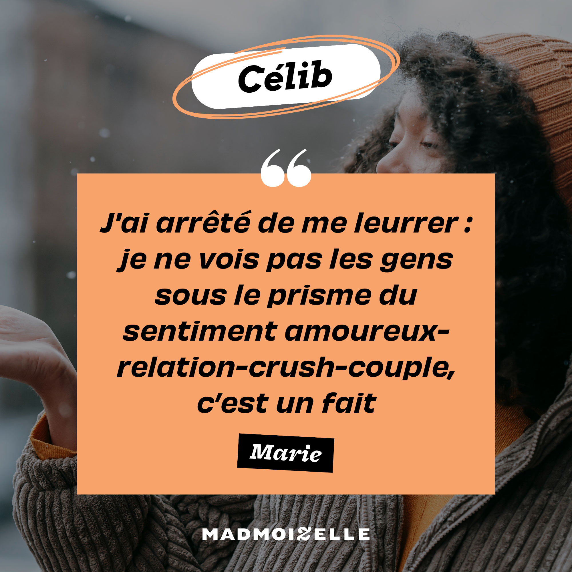 Citation en exergue : j'ai arrêté de me leurrer, je ne vois pas les gens sous le prisme du sentiment amoureux crush couple, c'est un fait