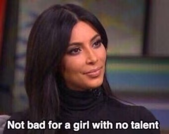 Not Bad for a Girl With No Talent Not Bad for a Girl With No Talent