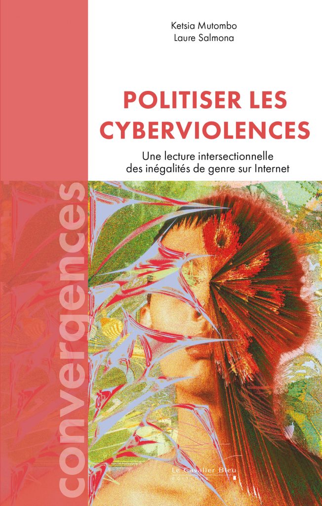 Couverture du livre "Politiser les cyberviolences. Une lecture intersectionnelle des inégalités de genre sur Internet" des autrices Ketsia MUTOMBO et Laure SALMONA, aux éditions Le Cavalier Bleu // Source : Éditions Le Cavalier Bleu