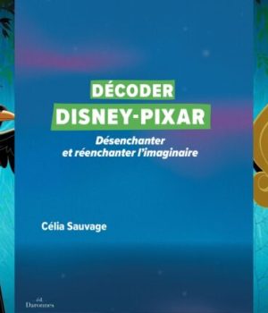Décoder Disney - Pixar // Source : Célia Sauvage / éditions les daronnes Décoder Disney - Pixar // Source : Célia Sauvage / éditions les daronnes