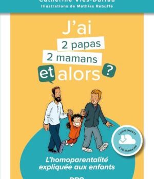 J’ai deux papas / deux mamans, et alors ?, Catherine Viès-Duffau, ‎ 14 novembre 2025