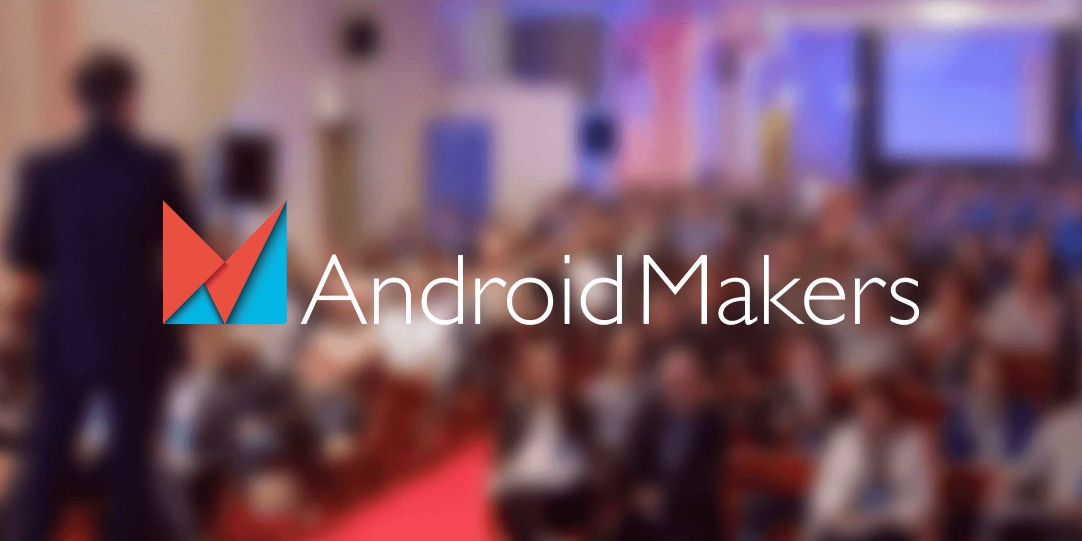 Android Makers : le plus grand événement Android de France aura lieu ...