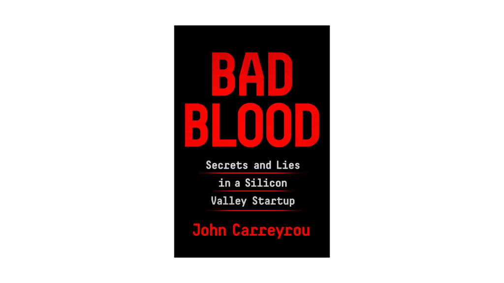 Bad Blood. // Source : Knopf / John Carreyrou Bad Blood. // Source : Knopf / John Carreyrou