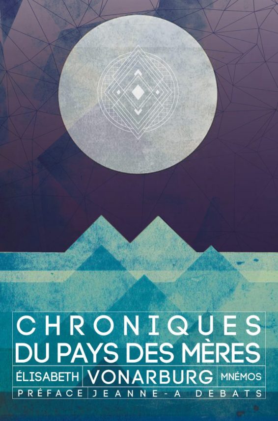 Chroniques du Pays des Mères // Source : Editions Mnémos