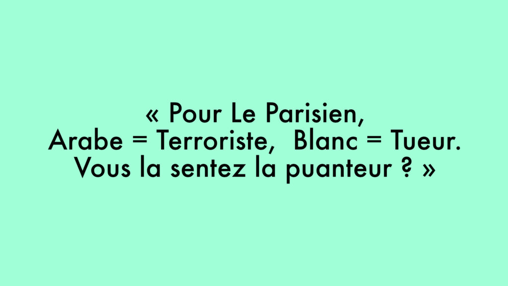 « Pour Le Parisien,  Arabe = Terroriste,  Blanc = Tueur. Vous la sentez la puanteur ? »