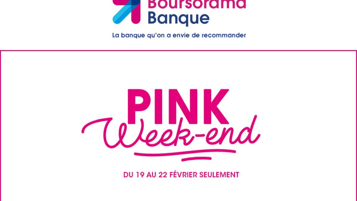 Boursorama Banque Pink Week End Février 2021