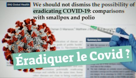 Peut-on ÉRADIQUER le COVID ?