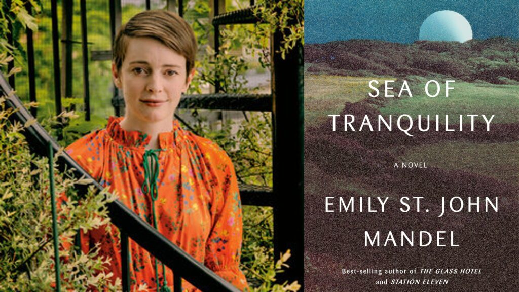 Emily St. John Mandel. Son nouveau roman, Sea of Tranquility, sort le 5 avril 2022. // Source : ©Sarah Shatz (photo) / Penguin Random House (couverture)