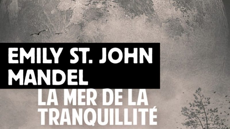 La Mer de la tranquillité : le nouveau chef-d’œuvre d’Emily St. John Mandel