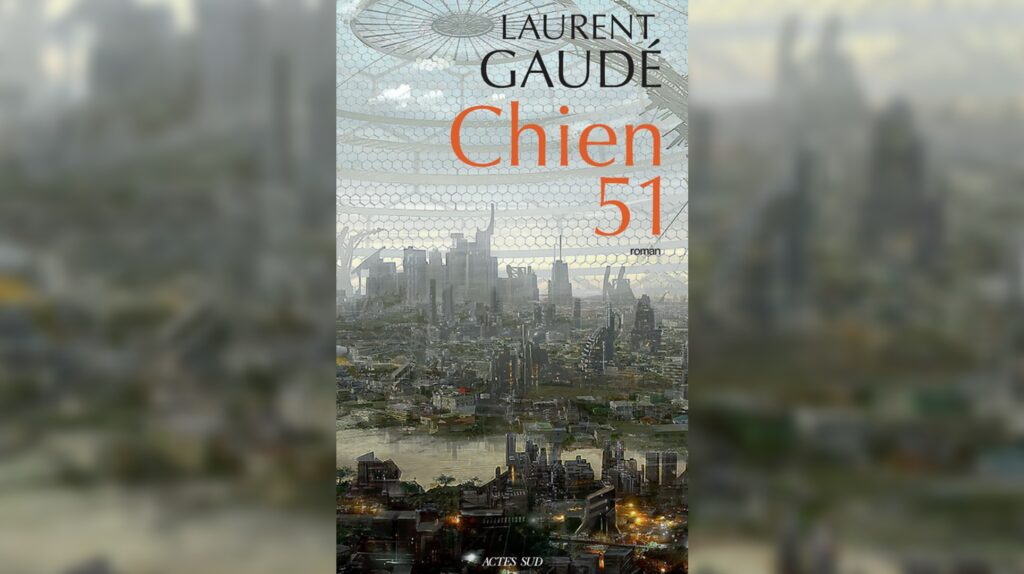 Chien 51 est le nouveau roman de Laurent Gaudé. // Source : Actes Sud