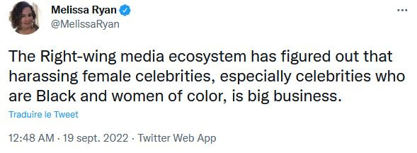 "L'écosystème médiatique de droite et d'extrême-droite a bien compris que harceler des femmes célèbres, encore plus quand elles sont noires et racisées, peut rapporter gros." (Melissa Ryan est consultante et autrice de la newsletter Ctrl Alt-Right Delete, dédiée à la désinformation et à la toxicité en ligne)