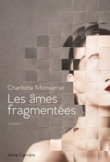 Les âmes fragmentées, Charlotte Monsarrat // Source : Anne Carrière