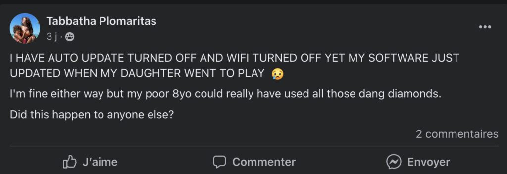 "J'avais le Wifi éteint et les mises à jour éteintes et ça s'est quand même mis à jour quand ma fille a joué !"