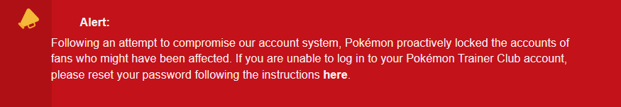 Suite à une tentative de compromission de notre système de comptes, Pokémon a proactivement verrouillé les comptes des fans susceptibles d'avoir été affectés // Source : TechCrunch / Pokémon Company