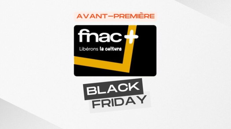 La carte Fnac+ est bradée à 5 € pour 1 an pendant les avant-premières Black Friday