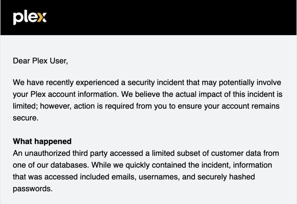 Dans un mail adressé à ses clients le 8 septembre 2025, Plex annonce l'incident de sécurité et présente la démarche à suivre pour protéger son compte // Source : Numerama Dans un mail adressé à ses clients le 8 septembre 2025, Plex annonce l'incident de sécurité et présente la démarche à suivre pour protéger son compte // Source : Numerama