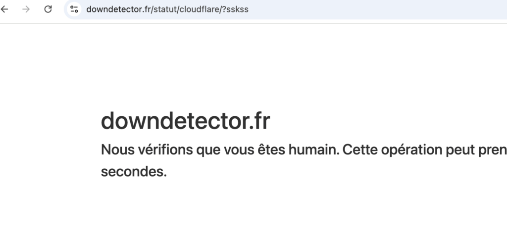 Même le site downdetector est en panne : sa vérification passe par Cloudflare. Même le site downdetector est en panne : sa vérification passe par Cloudflare.