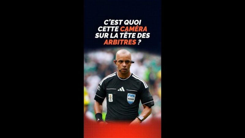 C’est quoi cette caméra portée par les arbitres ?